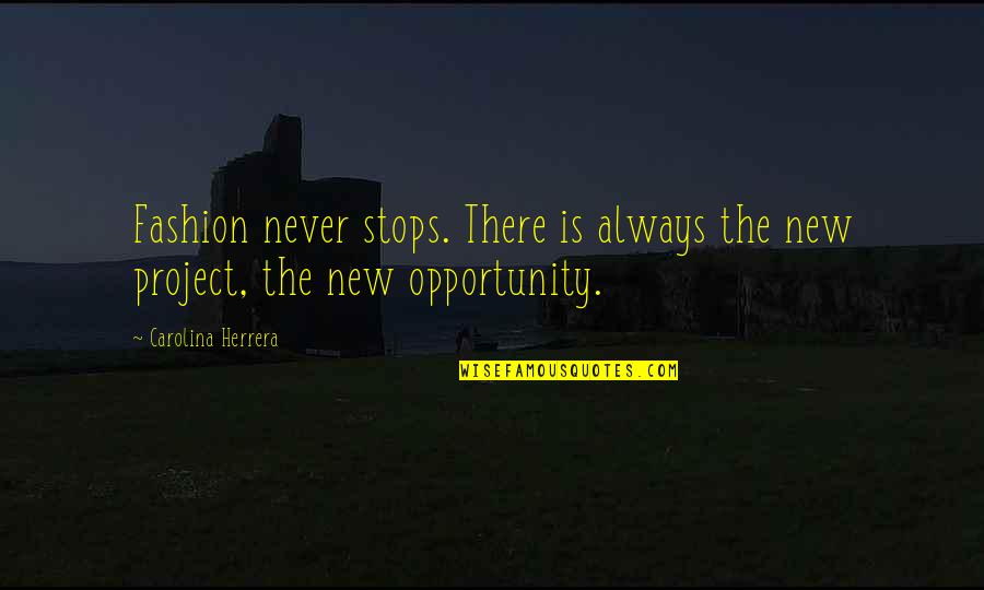 Asmusa Quotes By Carolina Herrera: Fashion never stops. There is always the new Asmusa Quotes By Carolina Herrera: Fashion never stops. There is always the new