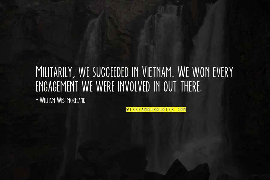 Asna Stock Quotes By William Westmoreland: Militarily, we succeeded in Vietnam. We won every