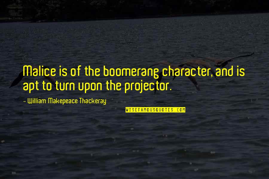 Asnappertapper Quotes By William Makepeace Thackeray: Malice is of the boomerang character, and is