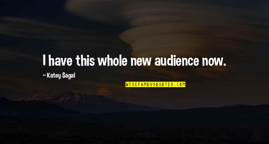 Asnaro Quotes By Katey Sagal: I have this whole new audience now. Asnaro Quotes By Katey Sagal: I have this whole new audience now.
