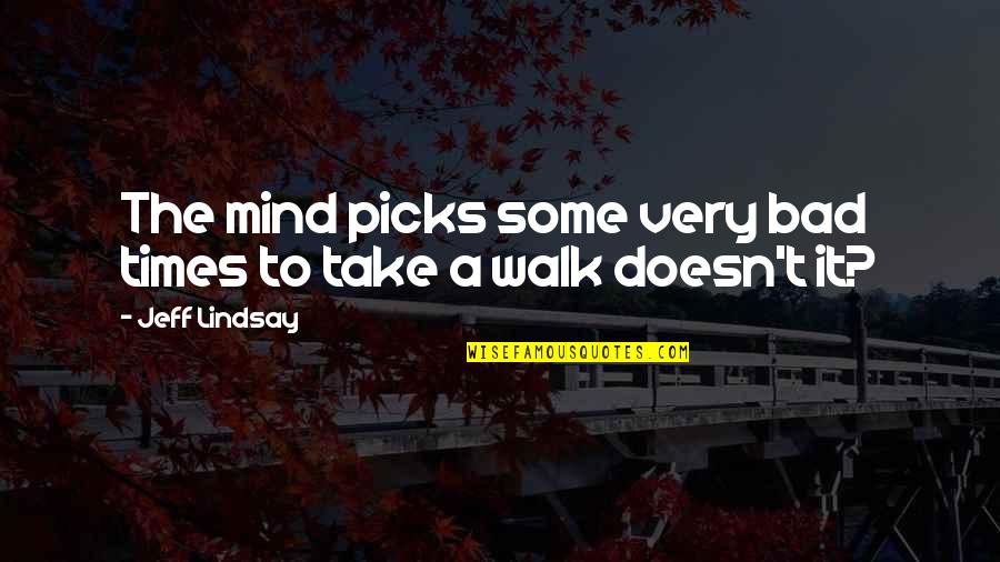 Asnieres La Giraud Quotes By Jeff Lindsay: The mind picks some very bad times to