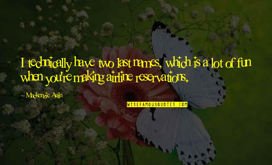 Asnieres Sur Oise Quotes By Mackenzie Astin: I technically have two last names, which is Asnieres Sur Oise Quotes By Mackenzie Astin: I technically have two last names, which is