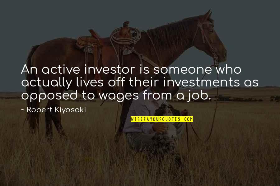 Asnihere Quotes By Robert Kiyosaki: An active investor is someone who actually lives