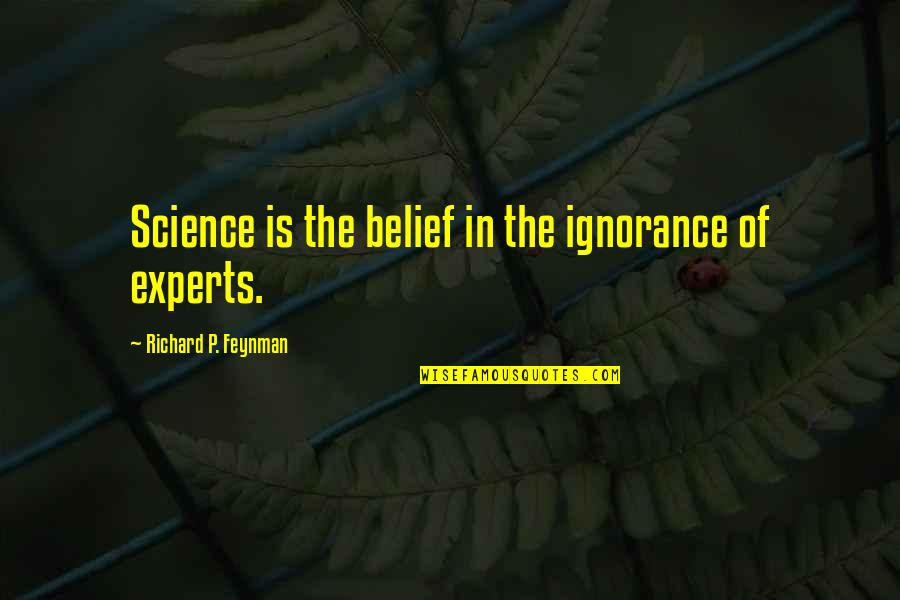 Asnik Quotes By Richard P. Feynman: Science is the belief in the ignorance of