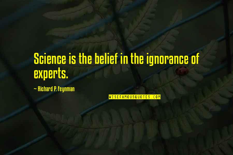 Asnik Quotes By Richard P. Feynman: Science is the belief in the ignorance of Asnik Quotes By Richard P. Feynman: Science is the belief in the ignorance of