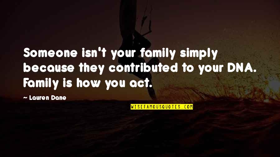 Asnjehere Quotes By Lauren Dane: Someone isn't your family simply because they contributed