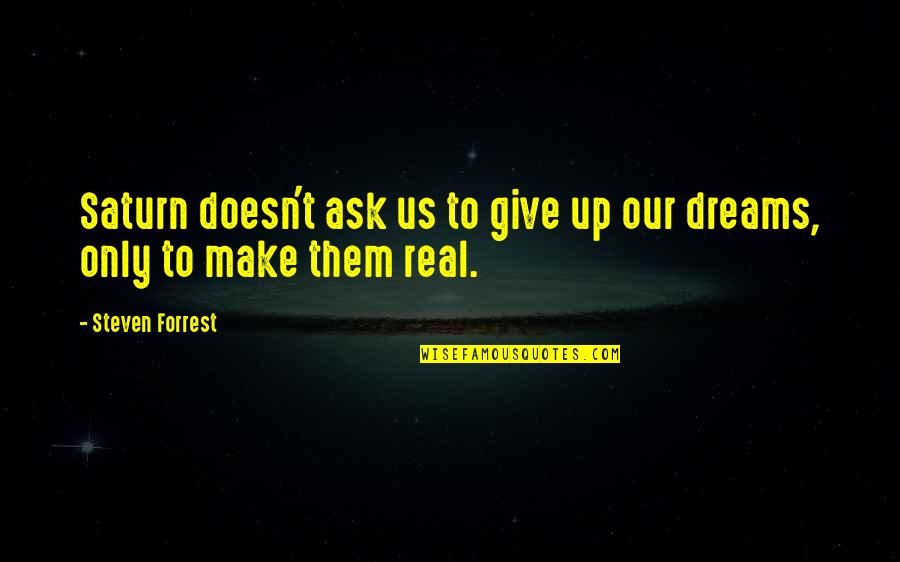 Asnjehere Quotes By Steven Forrest: Saturn doesn't ask us to give up our Asnjehere Quotes By Steven Forrest: Saturn doesn't ask us to give up our
