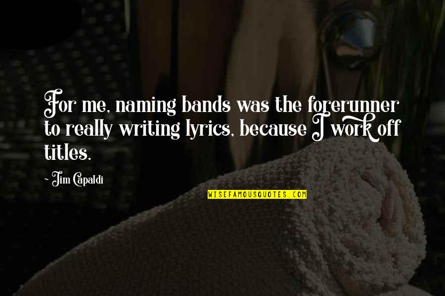 Asnos Para Quotes By Jim Capaldi: For me, naming bands was the forerunner to Asnos Para Quotes By Jim Capaldi: For me, naming bands was the forerunner to