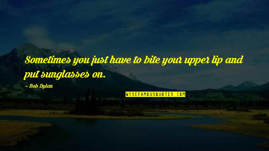 Aso Rock Quotes By Bob Dylan: Sometimes you just have to bite your upper