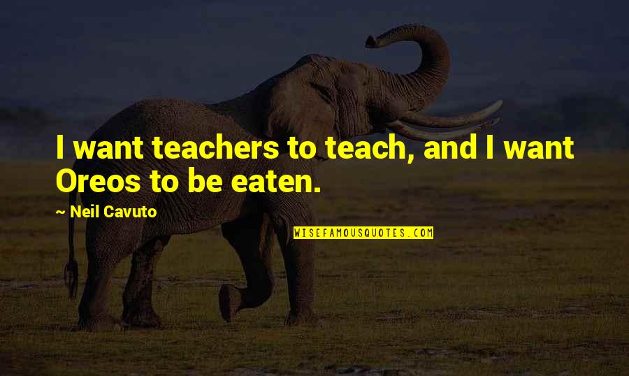 Asociaciones Solidaristas Quotes By Neil Cavuto: I want teachers to teach, and I want Asociaciones Solidaristas Quotes By Neil Cavuto: I want teachers to teach, and I want