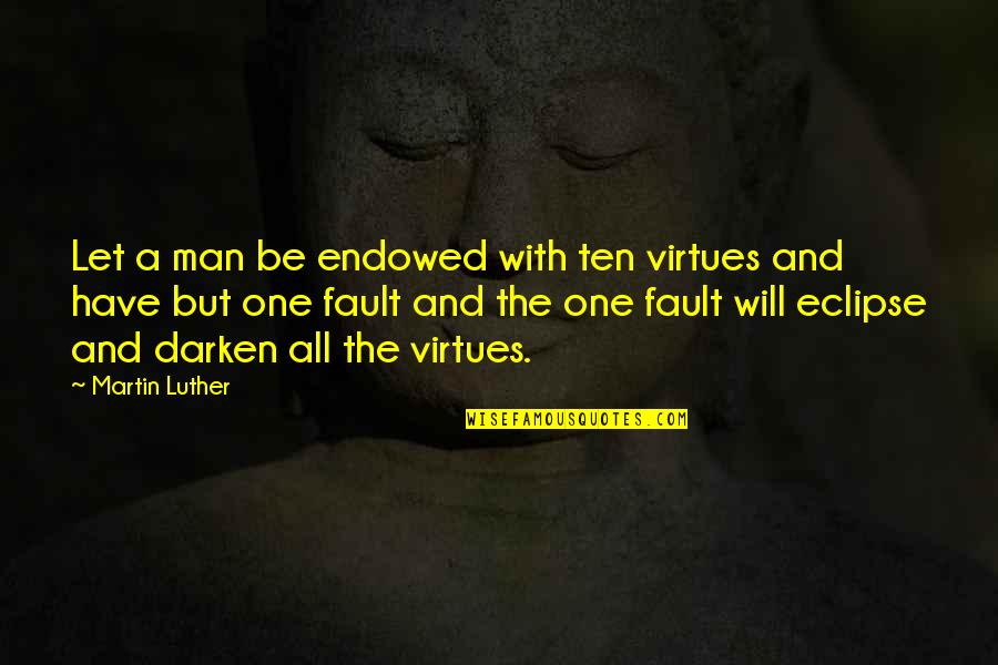 Asociado Quotes By Martin Luther: Let a man be endowed with ten virtues
