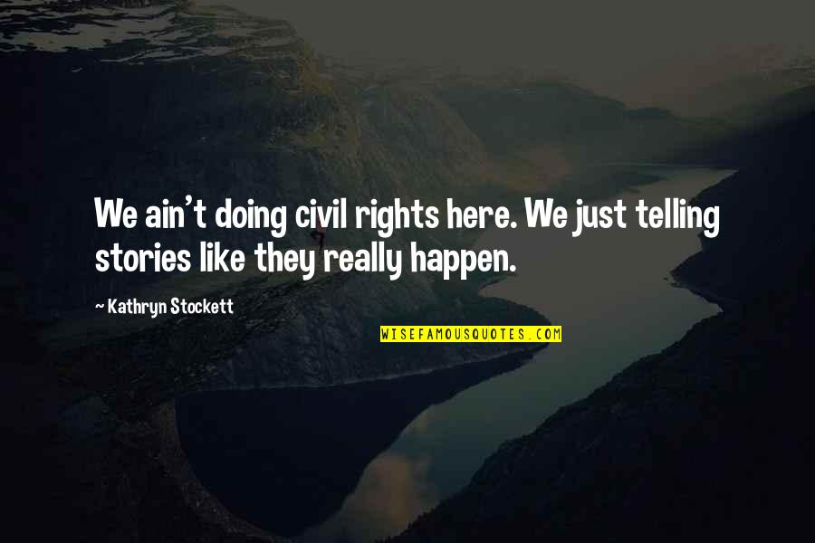 Asocial Significado Quotes By Kathryn Stockett: We ain't doing civil rights here. We just Asocial Significado Quotes By Kathryn Stockett: We ain't doing civil rights here. We just