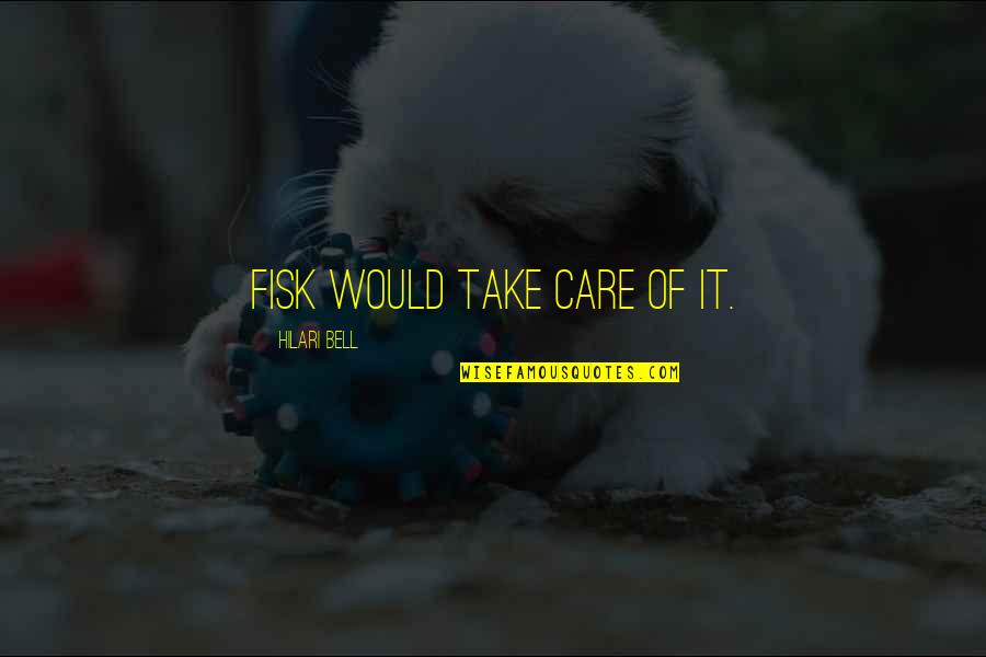 Asociality Quotes By Hilari Bell: Fisk would take care of it.