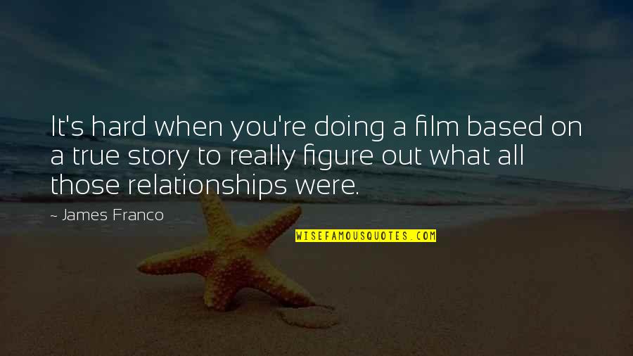 Asociart Art Quotes By James Franco: It's hard when you're doing a film based