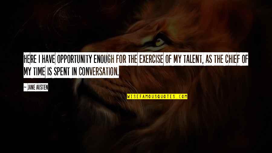 Asociart Art Quotes By Jane Austen: Here I have opportunity enough for the exercise