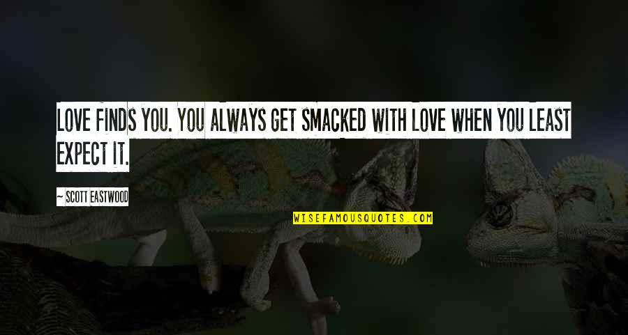Asociart Art Quotes By Scott Eastwood: Love finds you. You always get smacked with