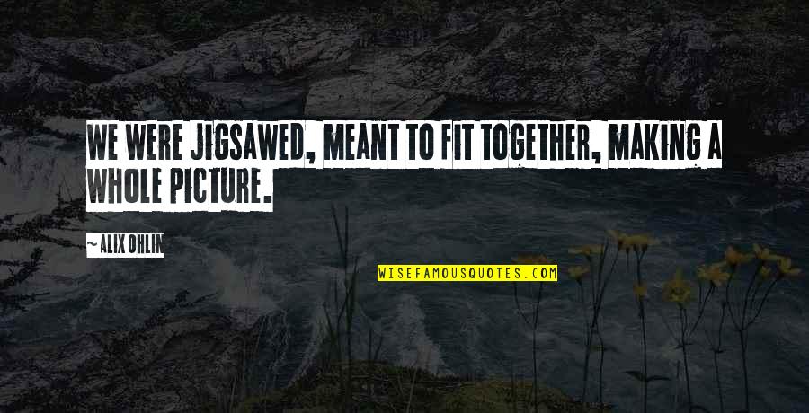 Asociate Quotes By Alix Ohlin: We were jigsawed, meant to fit together, making