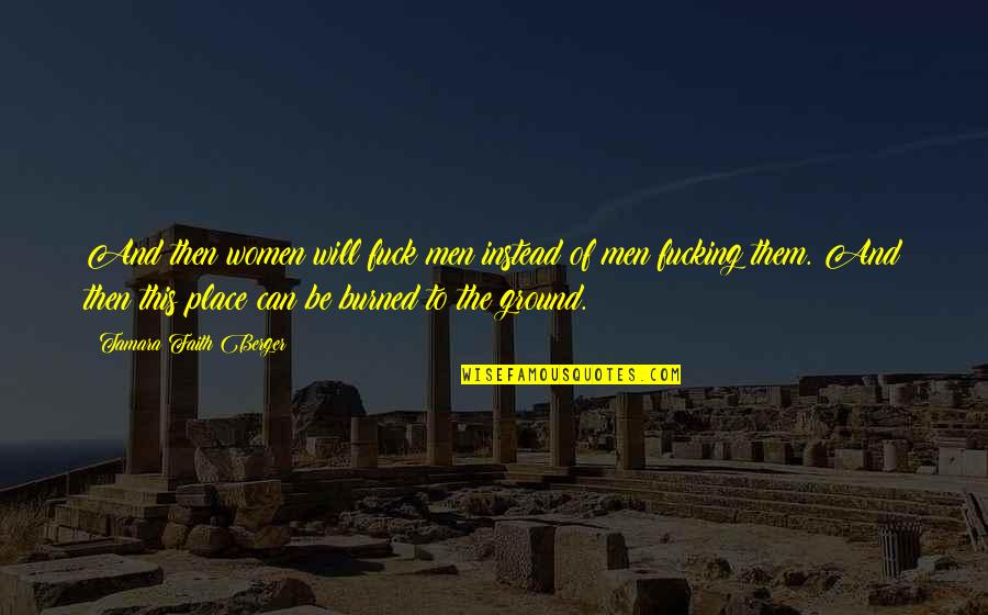 Asociere Dex Quotes By Tamara Faith Berger: And then women will fuck men instead of Asociere Dex Quotes By Tamara Faith Berger: And then women will fuck men instead of