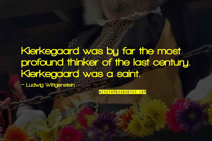 Asofana Quotes By Ludwig Wittgenstein: Kierkegaard was by far the most profound thinker Asofana Quotes By Ludwig Wittgenstein: Kierkegaard was by far the most profound thinker