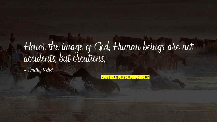 Asofana Quotes By Timothy Keller: Honor the image of God. Human beings are