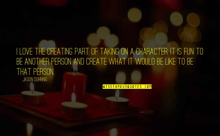 Asoiaf Hound Quotes By Jason Dohring: I love the creating part of taking on Asoiaf Hound Quotes By Jason Dohring: I love the creating part of taking on