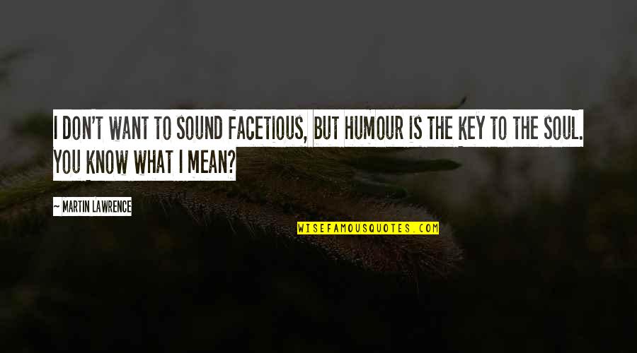 Asoiaf Hound Quotes By Martin Lawrence: I don't want to sound facetious, but humour Asoiaf Hound Quotes By Martin Lawrence: I don't want to sound facetious, but humour