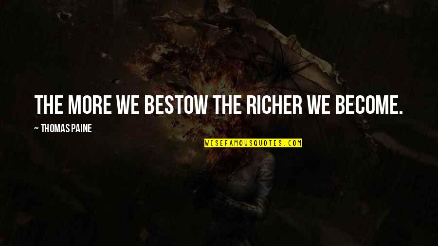 Asoiaf Hound Quotes By Thomas Paine: The more we bestow the richer we become. Asoiaf Hound Quotes By Thomas Paine: The more we bestow the richer we become.