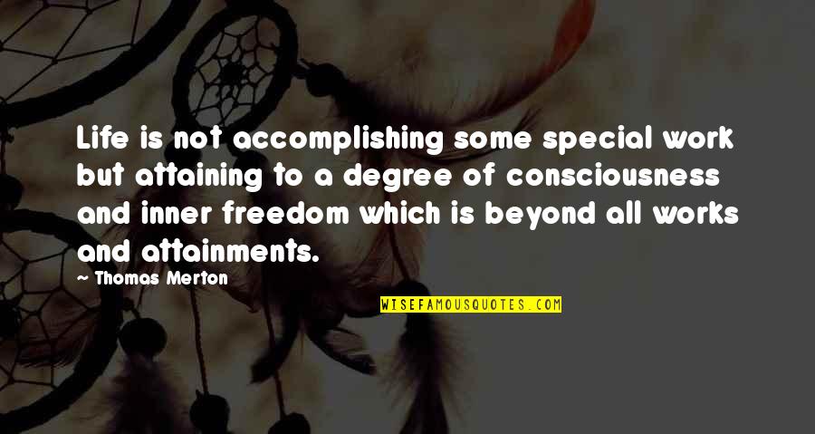 Asoiff Quotes By Thomas Merton: Life is not accomplishing some special work but