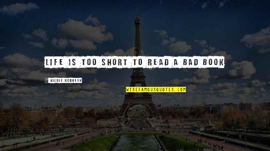 Asoke Datta Quotes By Hildie McQueen: Life is too short to read a bad Asoke Datta Quotes By Hildie McQueen: Life is too short to read a bad