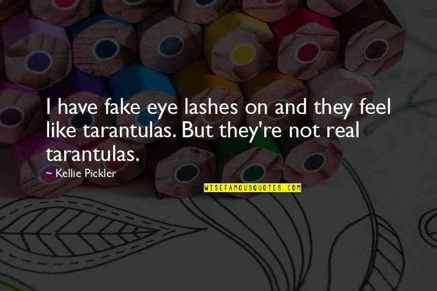 Asolada Definicion Quotes By Kellie Pickler: I have fake eye lashes on and they