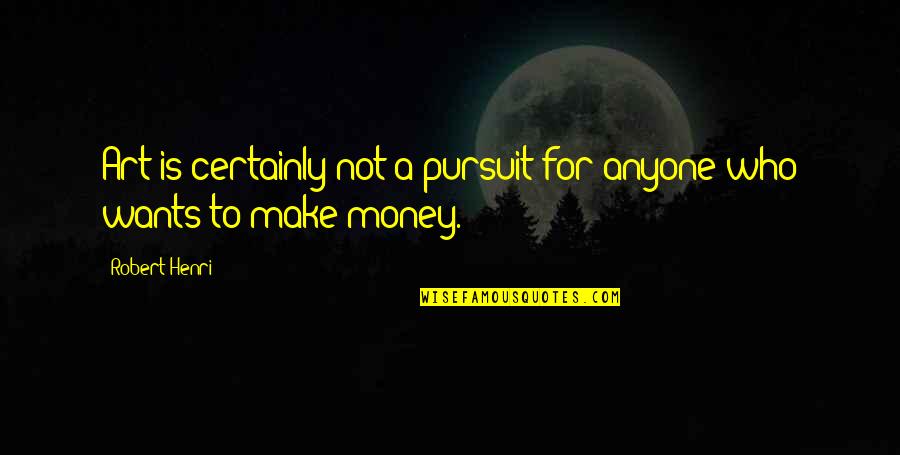 Asolada Definicion Quotes By Robert Henri: Art is certainly not a pursuit for anyone