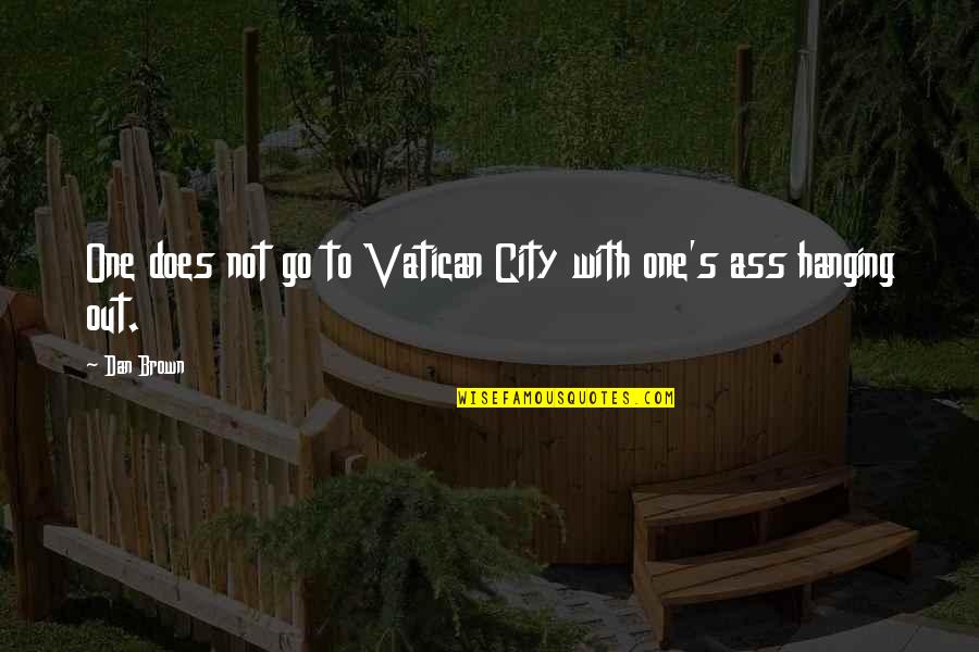 Asolados Quotes By Dan Brown: One does not go to Vatican City with
