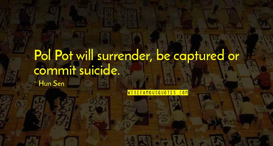 Asolados Quotes By Hun Sen: Pol Pot will surrender, be captured or commit