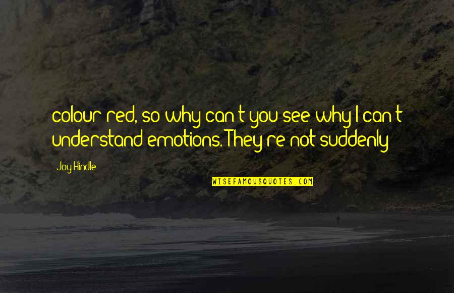 Asolados Quotes By Joy Hindle: colour red, so why can't you see why