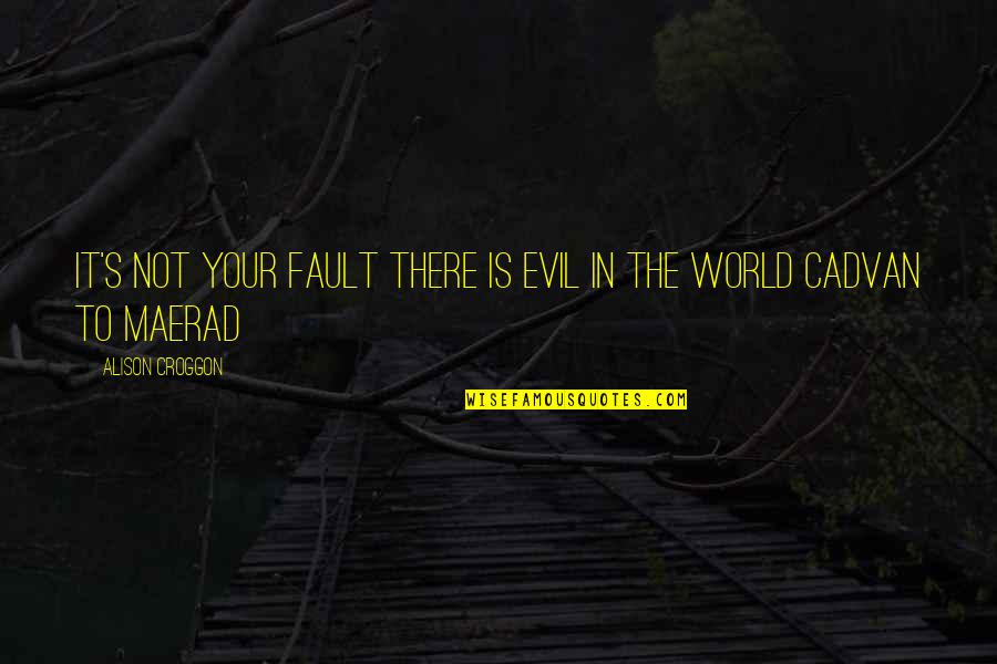 Asomandome Quotes By Alison Croggon: It's not your fault there is evil in