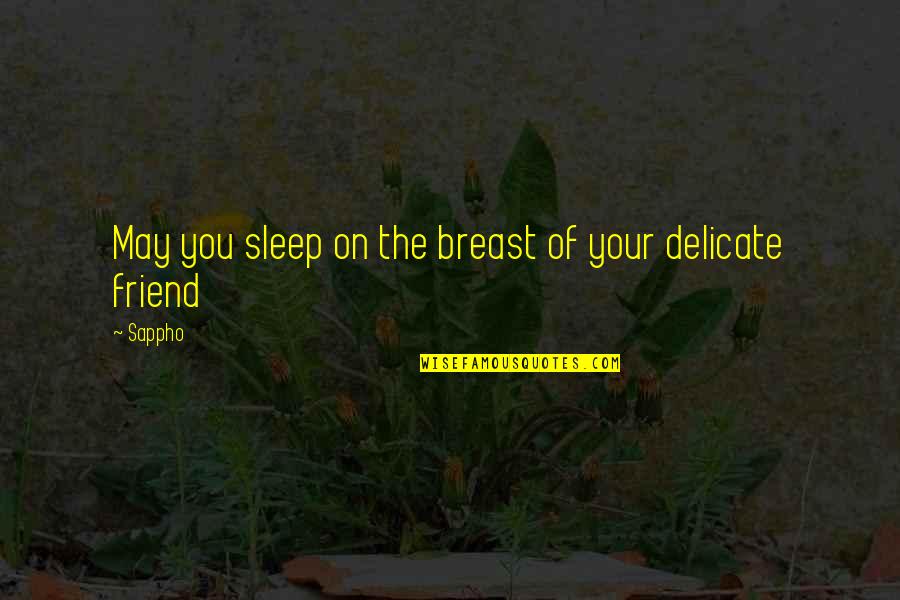 Asomante Quotes By Sappho: May you sleep on the breast of your