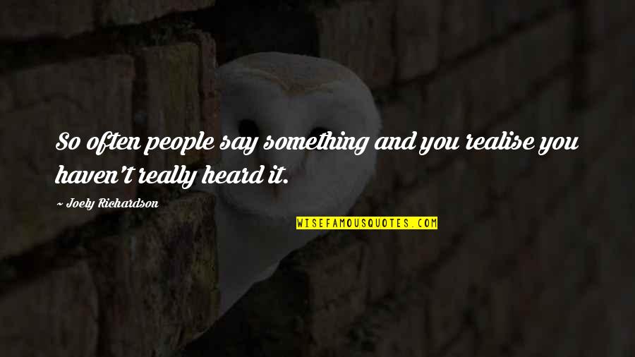 Asombrado Quotes By Joely Richardson: So often people say something and you realise Asombrado Quotes By Joely Richardson: So often people say something and you realise