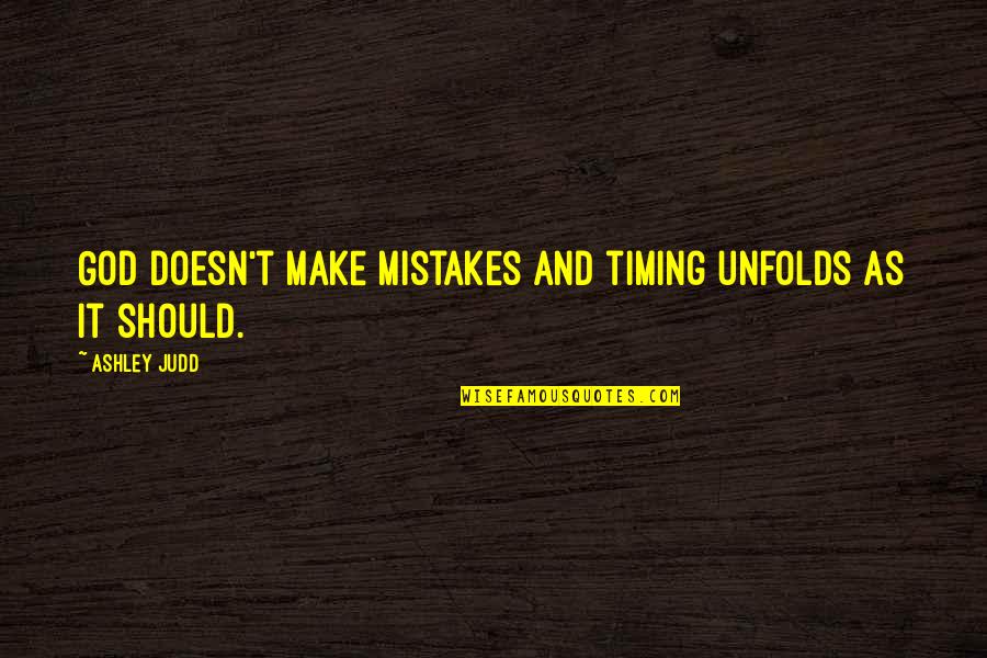 Asombrarse Significado Quotes By Ashley Judd: God doesn't make mistakes and timing unfolds as