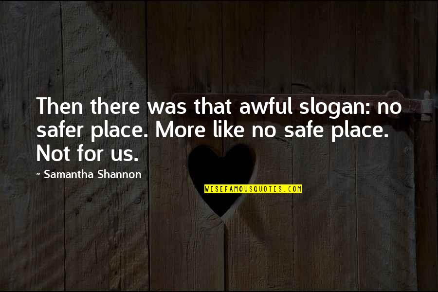 Asombro Definicion Quotes By Samantha Shannon: Then there was that awful slogan: no safer Asombro Definicion Quotes By Samantha Shannon: Then there was that awful slogan: no safer