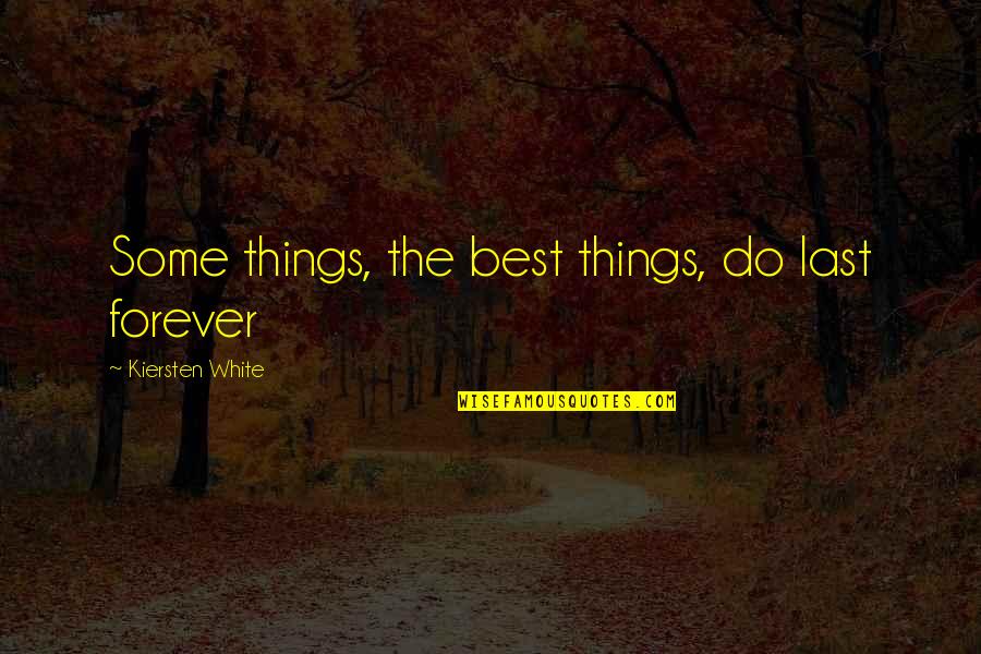 Asombro Quotes By Kiersten White: Some things, the best things, do last forever Asombro Quotes By Kiersten White: Some things, the best things, do last forever