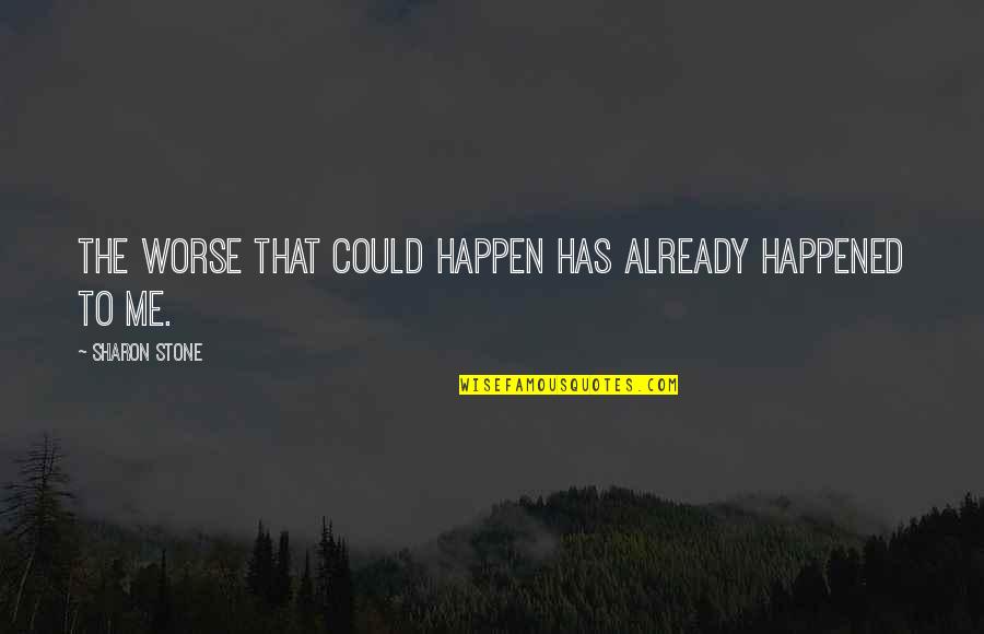 Asombroso En Quotes By Sharon Stone: The worse that could happen has already happened Asombroso En Quotes By Sharon Stone: The worse that could happen has already happened