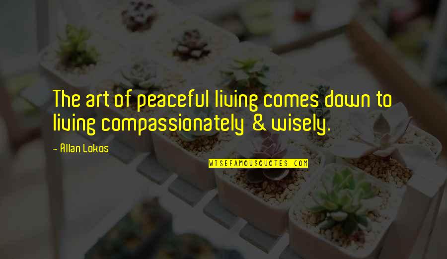Asomeo Quotes By Allan Lokos: The art of peaceful living comes down to