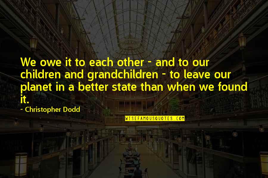 Asomon Quotes By Christopher Dodd: We owe it to each other - and Asomon Quotes By Christopher Dodd: We owe it to each other - and