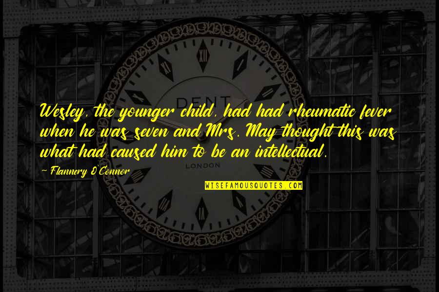 Asong Quotes By Flannery O'Connor: Wesley, the younger child, had had rheumatic fever Asong Quotes By Flannery O'Connor: Wesley, the younger child, had had rheumatic fever