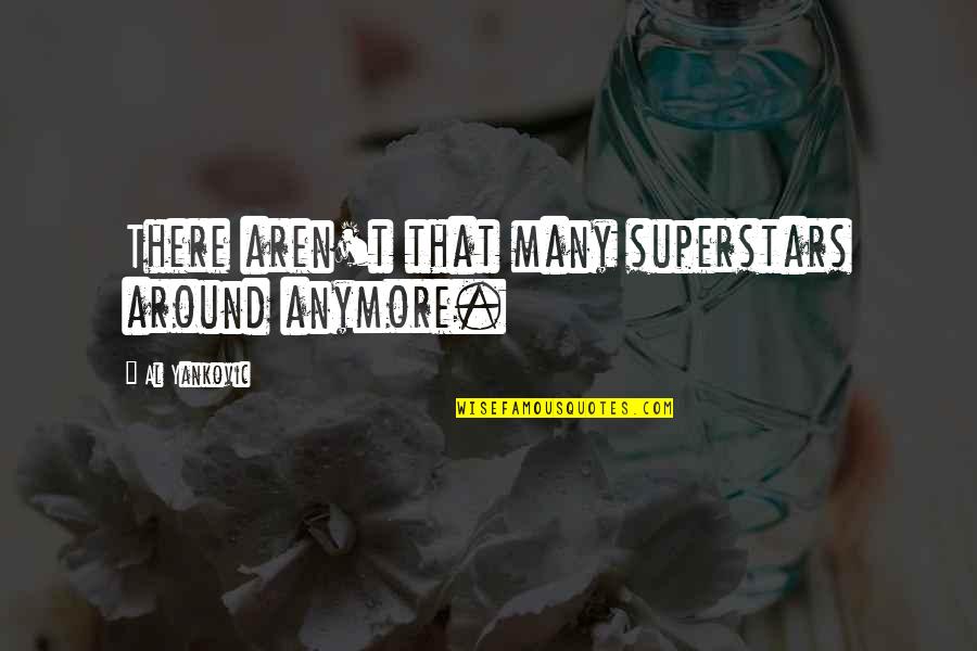 Asos Quote Quotes By Al Yankovic: There aren't that many superstars around anymore. Asos Quote Quotes By Al Yankovic: There aren't that many superstars around anymore.