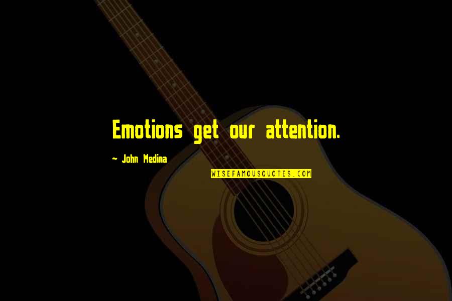 Asou Haruto Quotes By John Medina: Emotions get our attention.