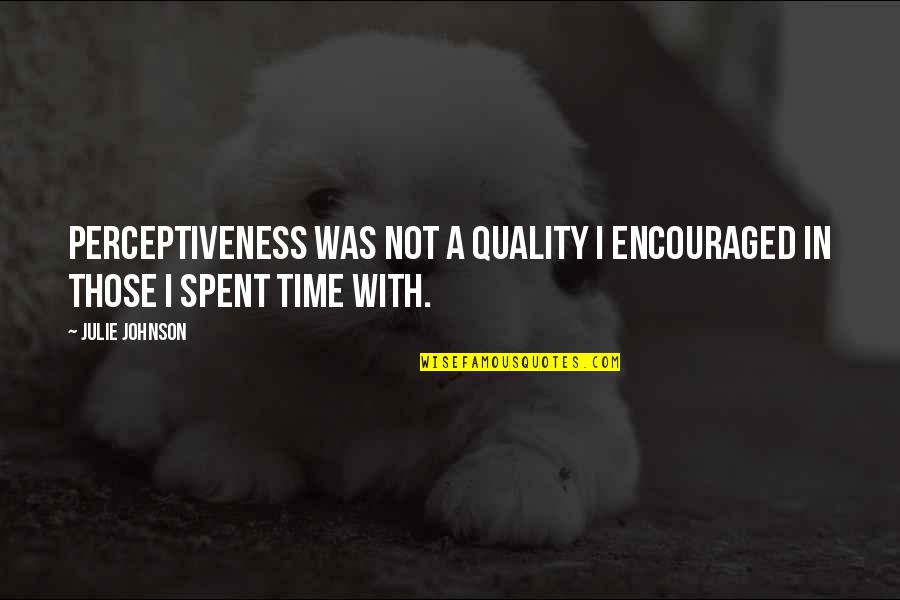 Asovencol Quotes By Julie Johnson: Perceptiveness was not a quality I encouraged in