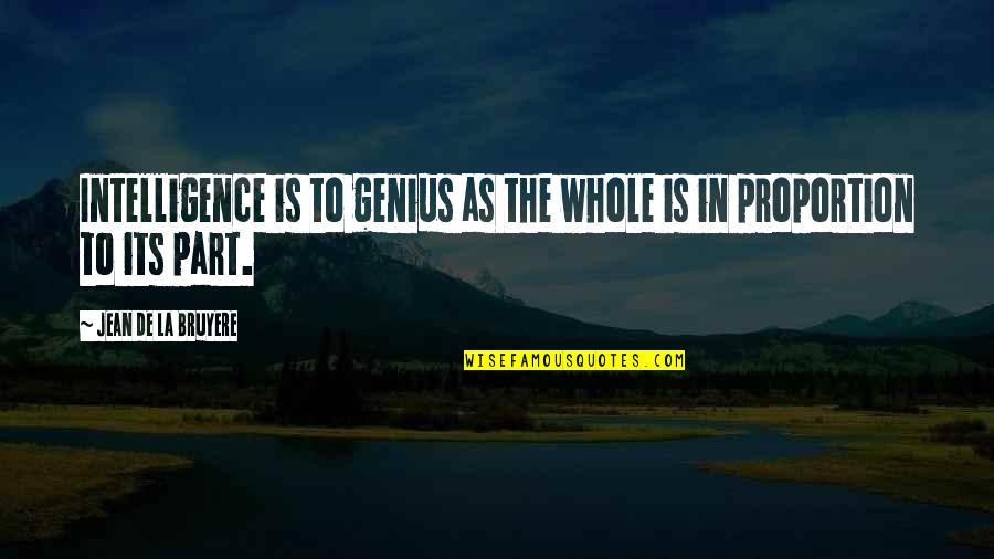 Asovito Quotes By Jean De La Bruyere: Intelligence is to genius as the whole is Asovito Quotes By Jean De La Bruyere: Intelligence is to genius as the whole is