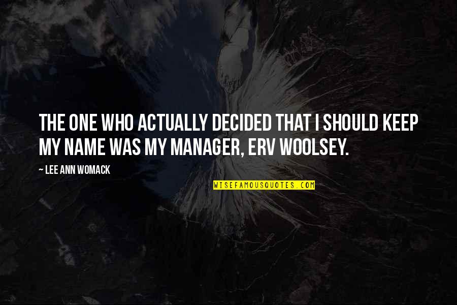Asovito Quotes By Lee Ann Womack: The one who actually decided that I should Asovito Quotes By Lee Ann Womack: The one who actually decided that I should