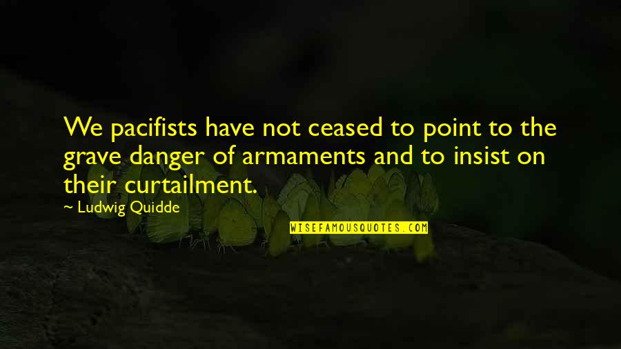 Asovito Quotes By Ludwig Quidde: We pacifists have not ceased to point to Asovito Quotes By Ludwig Quidde: We pacifists have not ceased to point to